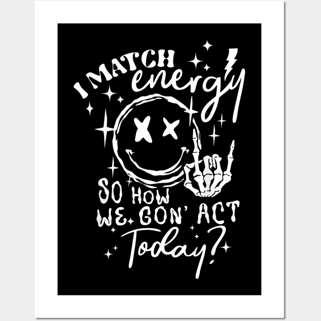 I Match Energy So How We Gon' Act Today Wall Art by lunacreat